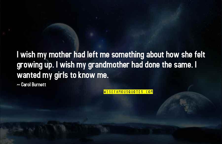 About Growing Up Quotes By Carol Burnett: I wish my mother had left me something
