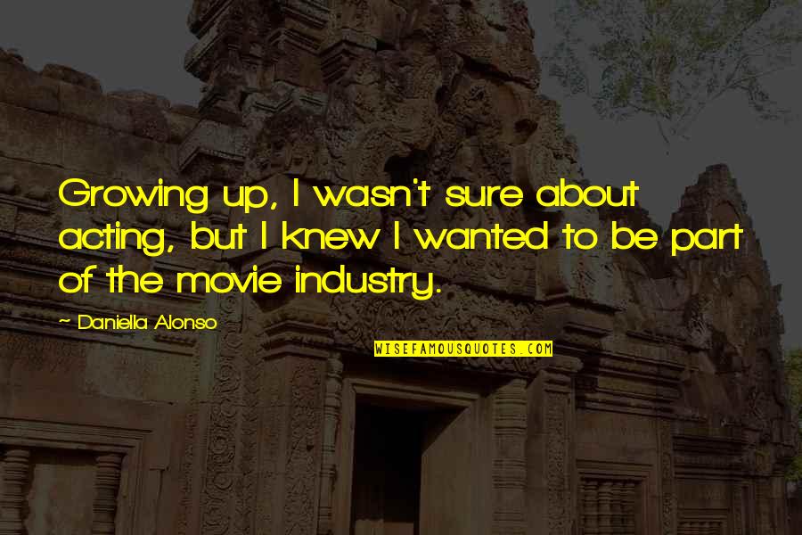 About Growing Up Quotes By Daniella Alonso: Growing up, I wasn't sure about acting, but