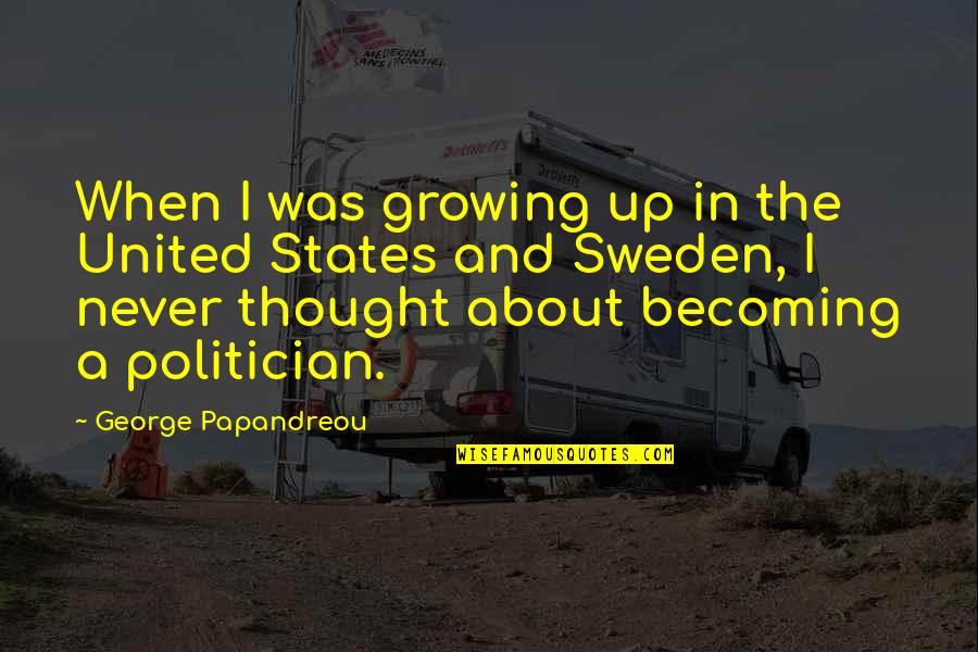 About Growing Up Quotes By George Papandreou: When I was growing up in the United