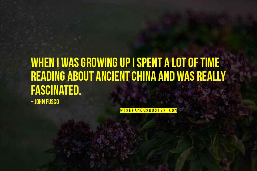 About Growing Up Quotes By John Fusco: When I was growing up I spent a