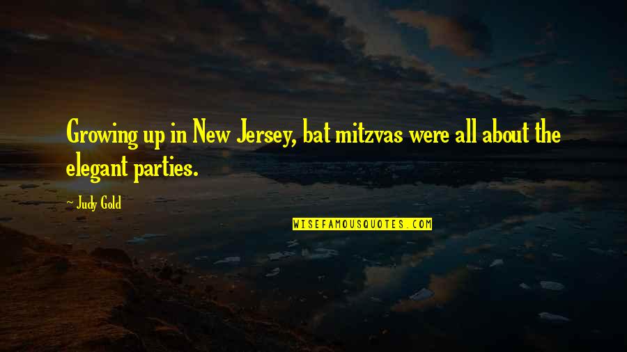 About Growing Up Quotes By Judy Gold: Growing up in New Jersey, bat mitzvas were