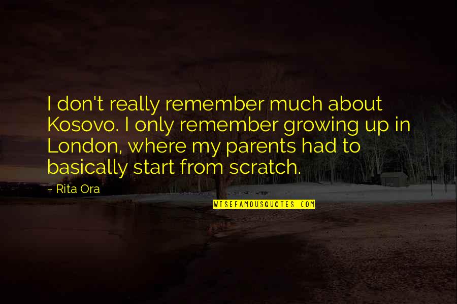 About Growing Up Quotes By Rita Ora: I don't really remember much about Kosovo. I