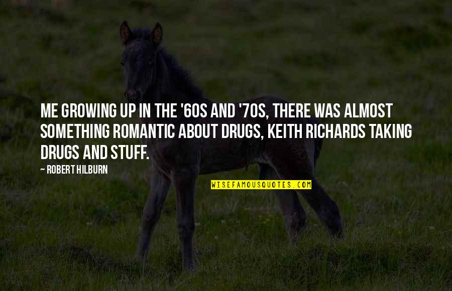 About Growing Up Quotes By Robert Hilburn: Me growing up in the '60s and '70s,