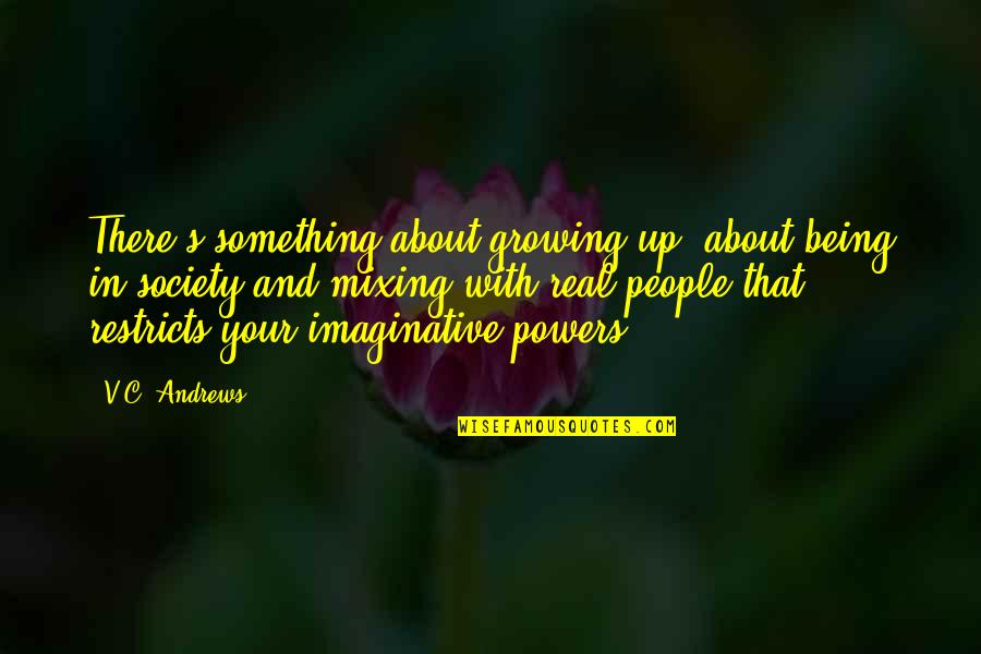 About Growing Up Quotes By V.C. Andrews: There's something about growing up, about being in