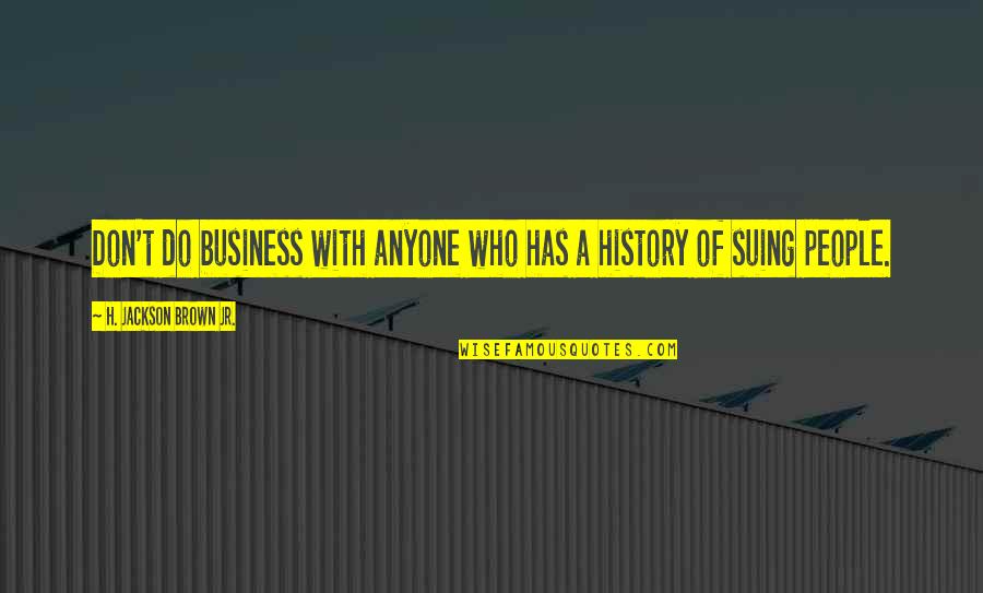 About Grumble Quotes By H. Jackson Brown Jr.: Don't do business with anyone who has a About Grumble Quotes By H. Jackson Brown Jr.: Don't do business with anyone who has a