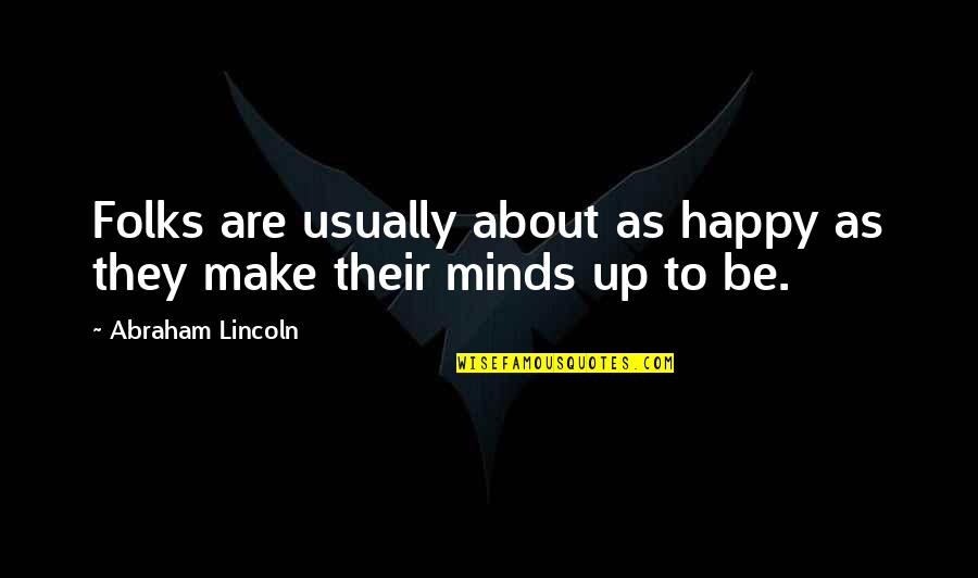 About Happiness Quotes By Abraham Lincoln: Folks are usually about as happy as they