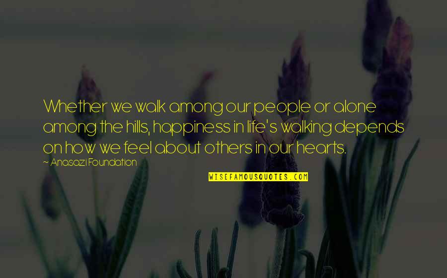 About Happiness Quotes By Anasazi Foundation: Whether we walk among our people or alone
