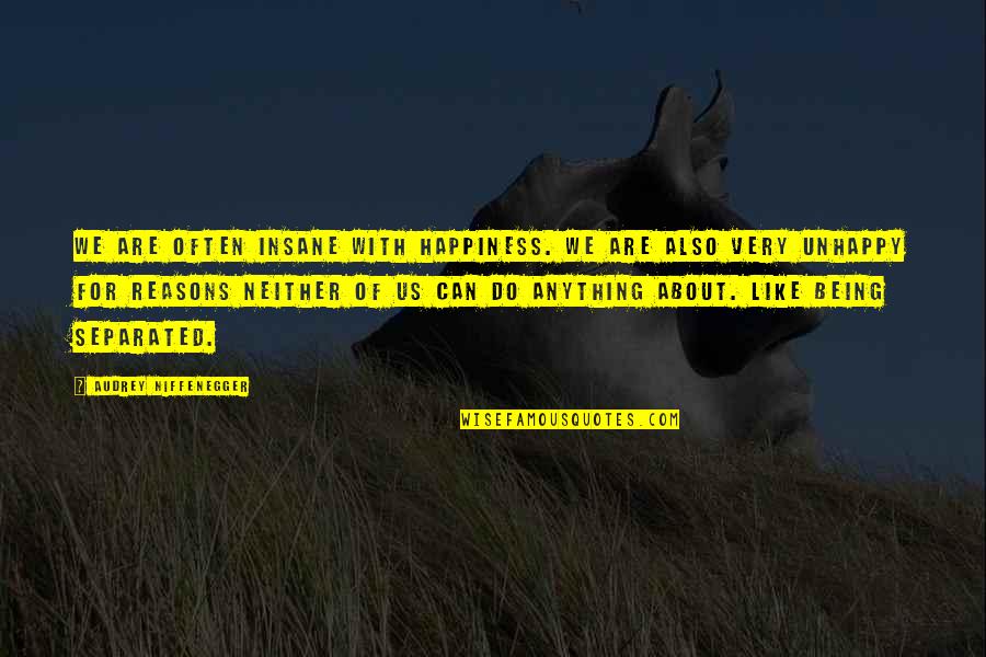 About Happiness Quotes By Audrey Niffenegger: We are often insane with happiness. We are About Happiness Quotes By Audrey Niffenegger: We are often insane with happiness. We are