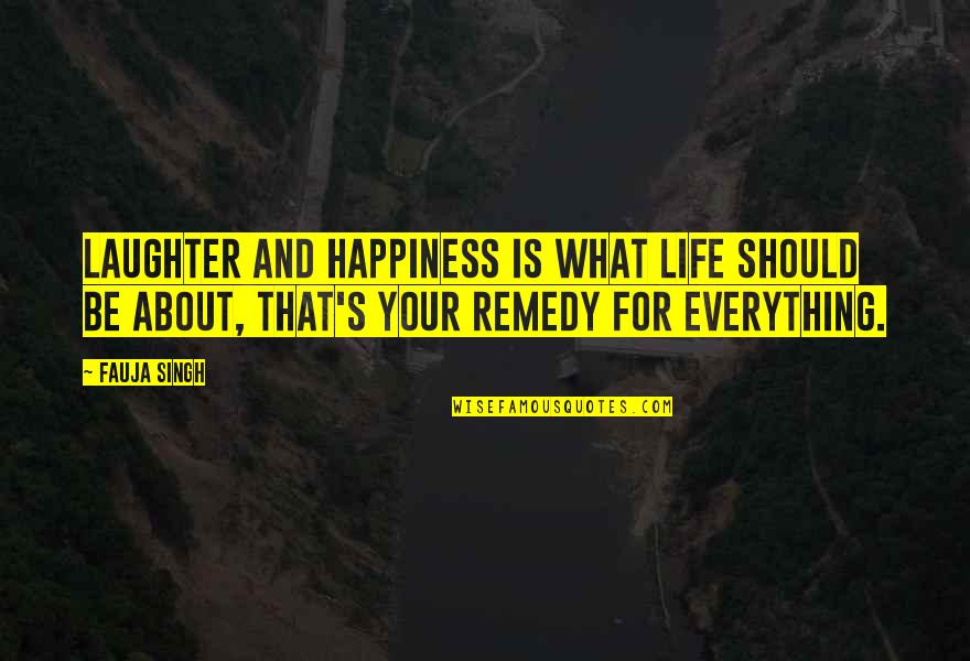 About Happiness Quotes By Fauja Singh: Laughter and happiness is what life should be
