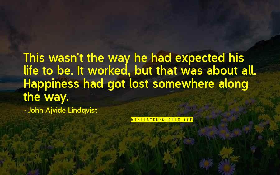 About Happiness Quotes By John Ajvide Lindqvist: This wasn't the way he had expected his About Happiness Quotes By John Ajvide Lindqvist: This wasn't the way he had expected his