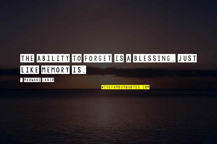 About Happiness Quotes By Marwane Caber: The ability to forget is a blessing, just About Happiness Quotes By Marwane Caber: The ability to forget is a blessing, just