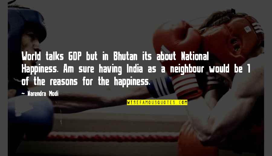 About Happiness Quotes By Narendra Modi: World talks GDP but in Bhutan its about