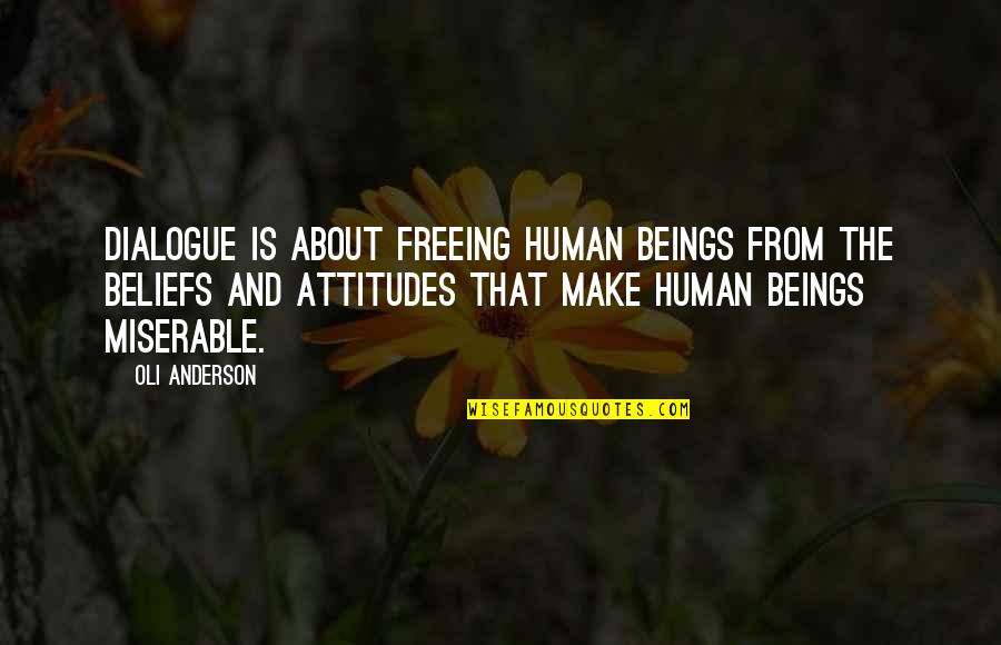 About Happiness Quotes By Oli Anderson: Dialogue is about freeing human beings from the