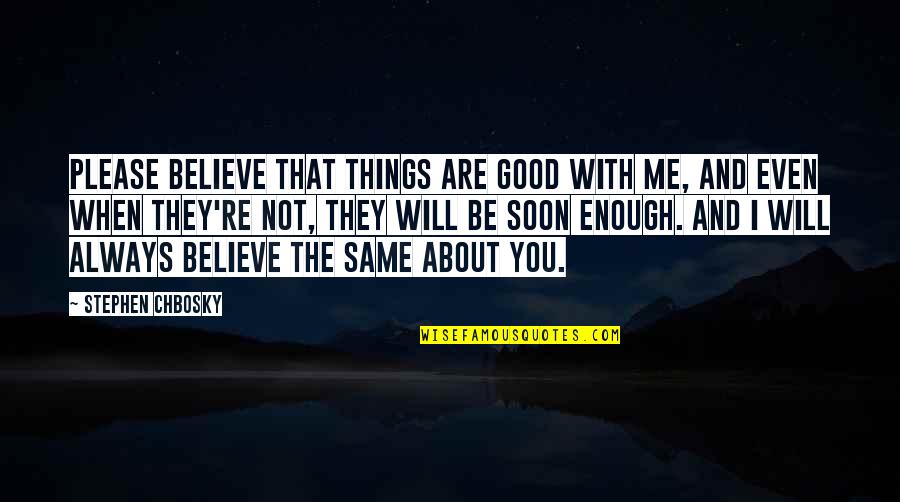 About Happiness Quotes By Stephen Chbosky: Please believe that things are good with me,