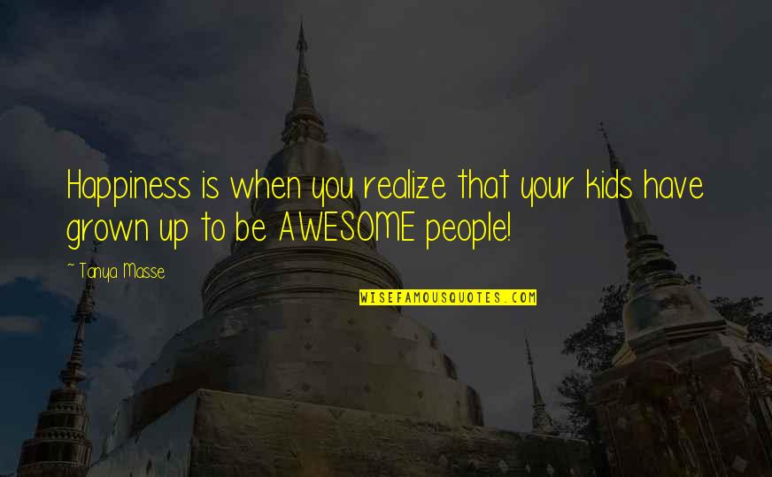 About Happiness Quotes By Tanya Masse: Happiness is when you realize that your kids