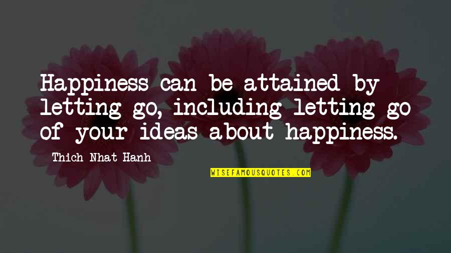 About Happiness Quotes By Thich Nhat Hanh: Happiness can be attained by letting go, including