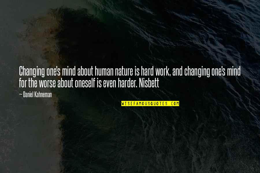 About Hard Work Quotes By Daniel Kahneman: Changing one's mind about human nature is hard About Hard Work Quotes By Daniel Kahneman: Changing one's mind about human nature is hard
