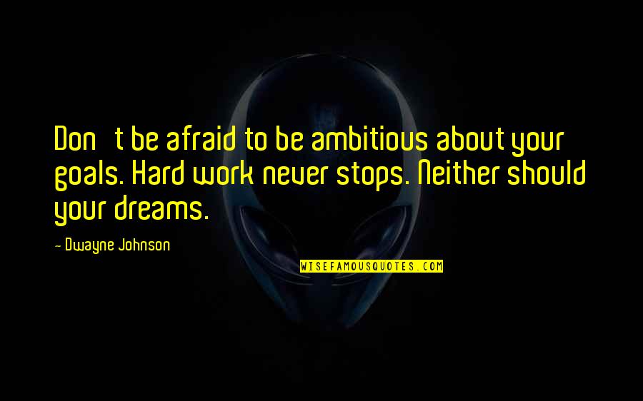 About Hard Work Quotes By Dwayne Johnson: Don't be afraid to be ambitious about your About Hard Work Quotes By Dwayne Johnson: Don't be afraid to be ambitious about your