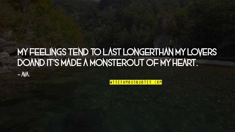 About Heartbreak Quotes By AVA.: my feelings tend to last longerthan my lovers