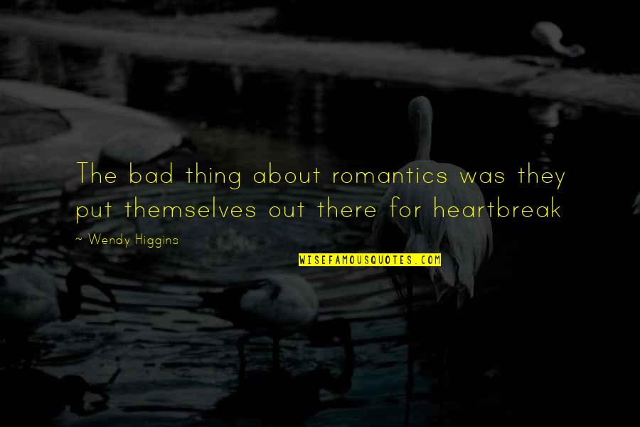 About Heartbreak Quotes By Wendy Higgins: The bad thing about romantics was they put