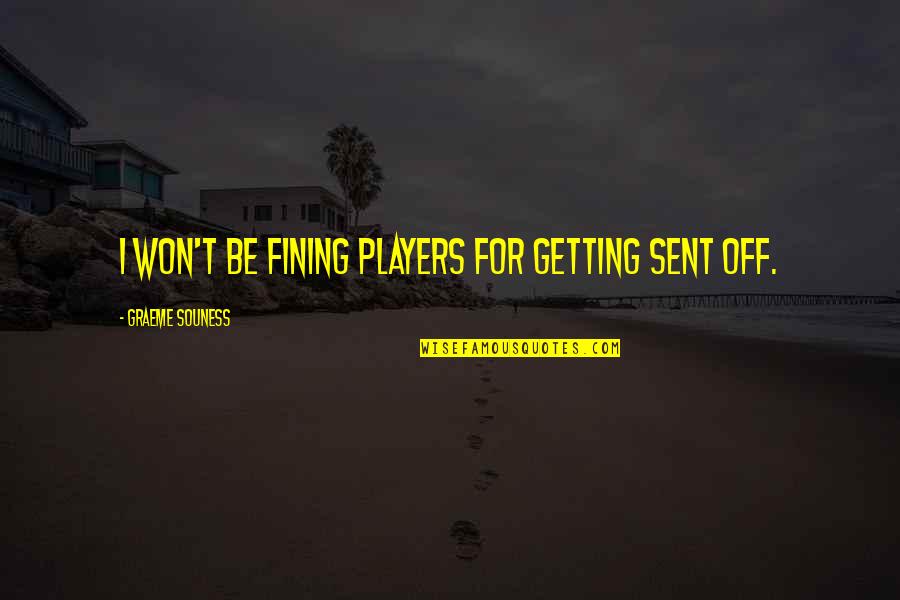 About Heaven Bible Quotes By Graeme Souness: I won't be fining players for getting sent