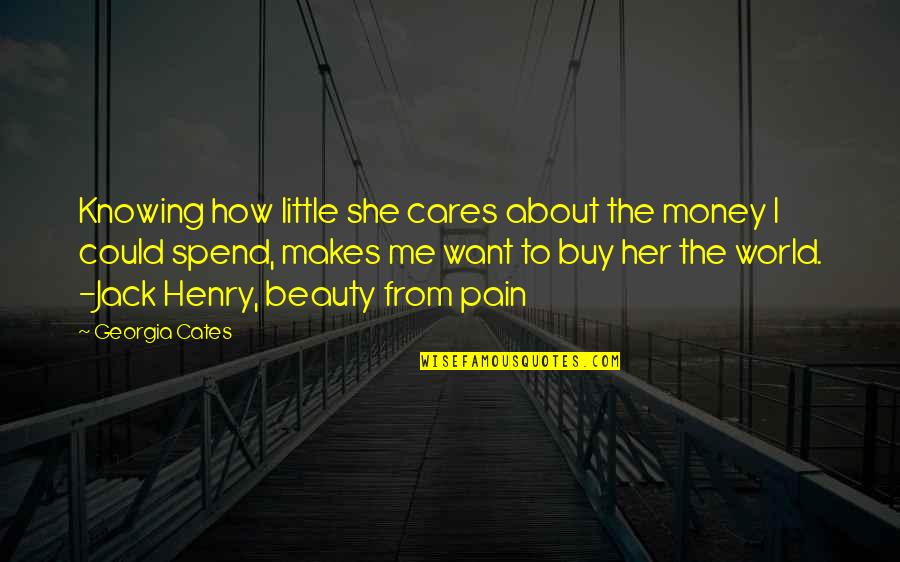 About Her Beauty Quotes By Georgia Cates: Knowing how little she cares about the money