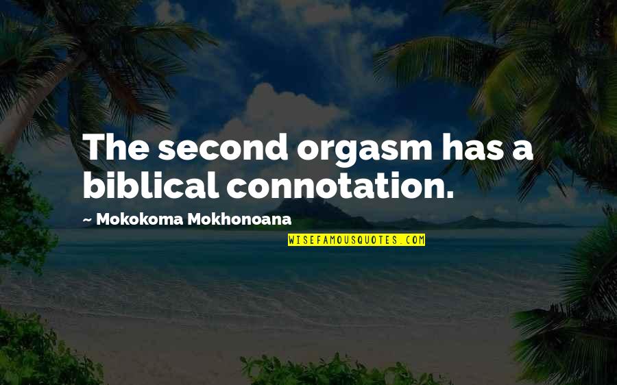 About Her Beauty Quotes By Mokokoma Mokhonoana: The second orgasm has a biblical connotation.