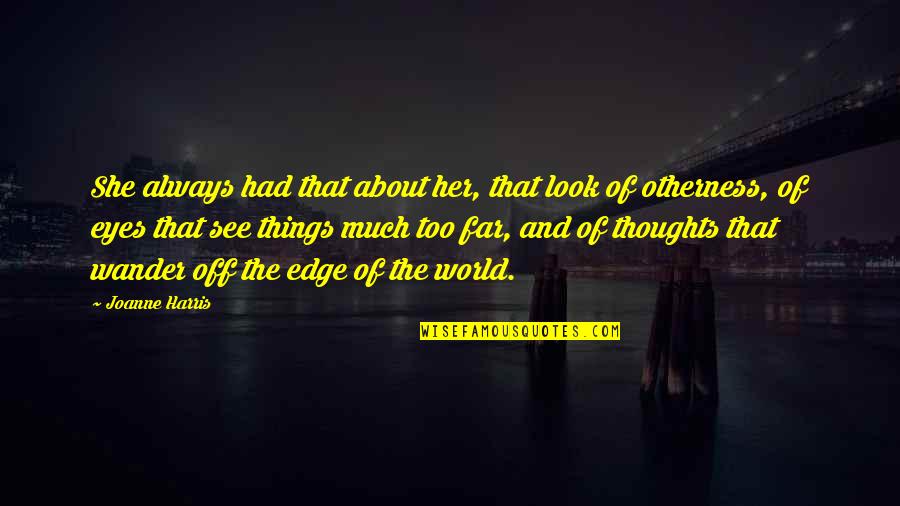 About Her Eyes Quotes By Joanne Harris: She always had that about her, that look