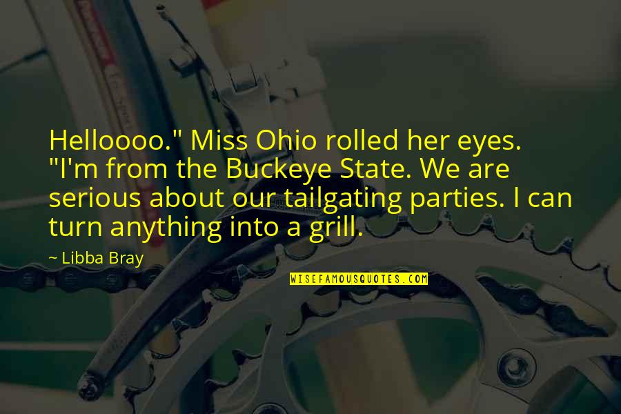 About Her Eyes Quotes By Libba Bray: Helloooo." Miss Ohio rolled her eyes. "I'm from