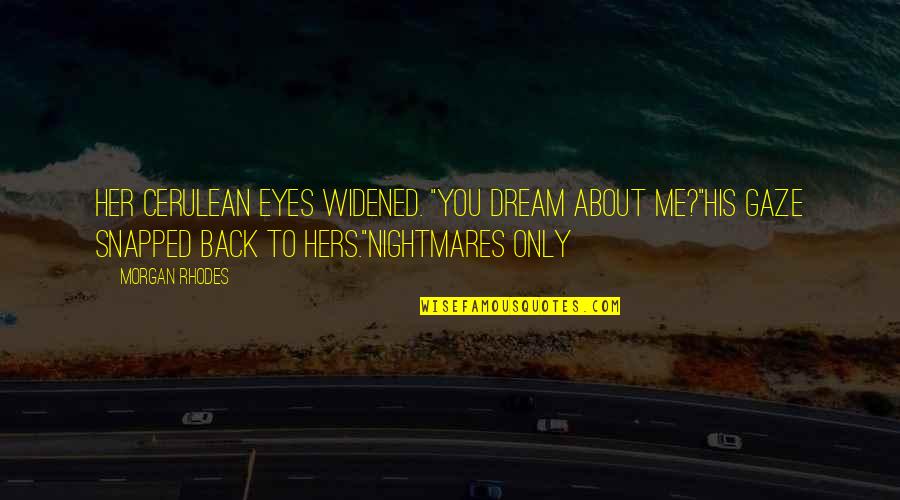 About Her Eyes Quotes By Morgan Rhodes: Her cerulean eyes widened. "You dream about me?"His