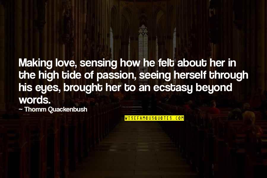 About Her Eyes Quotes By Thomm Quackenbush: Making love, sensing how he felt about her