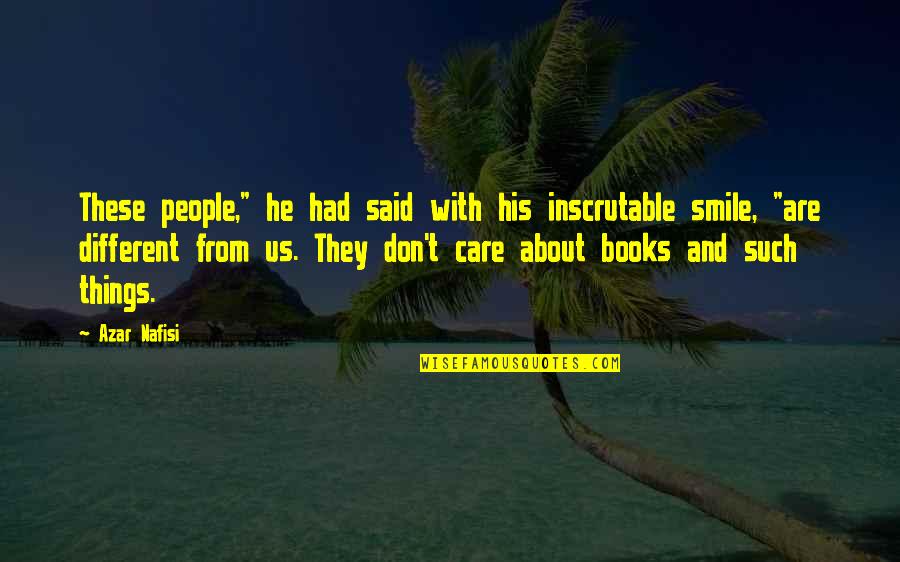 About His Smile Quotes By Azar Nafisi: These people," he had said with his inscrutable