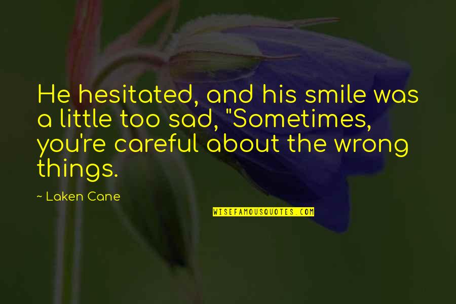 About His Smile Quotes By Laken Cane: He hesitated, and his smile was a little About His Smile Quotes By Laken Cane: He hesitated, and his smile was a little