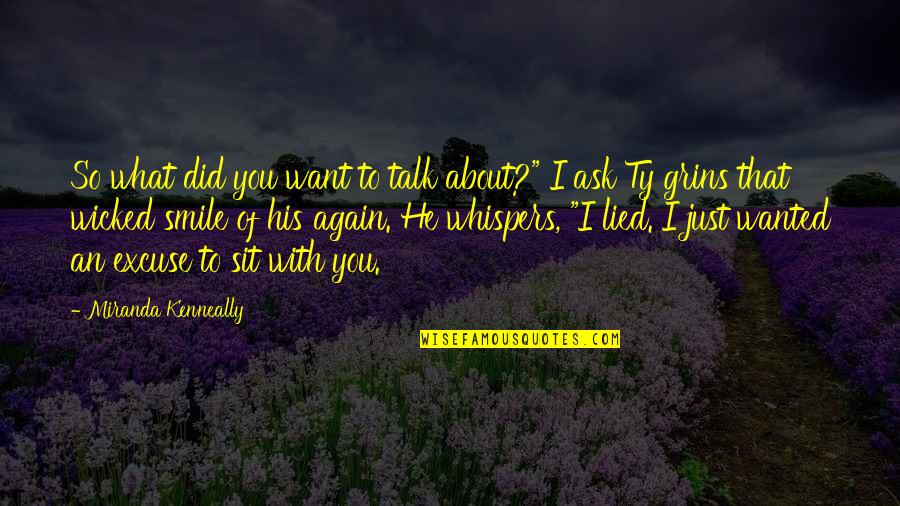 About His Smile Quotes By Miranda Kenneally: So what did you want to talk about?" About His Smile Quotes By Miranda Kenneally: So what did you want to talk about?"