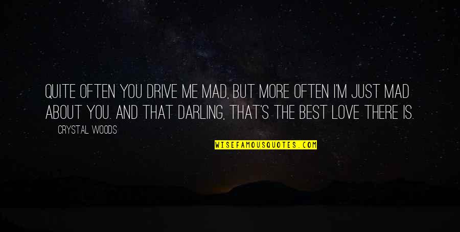 About Husband And Wife Quotes By Crystal Woods: Quite often you drive me mad, but more