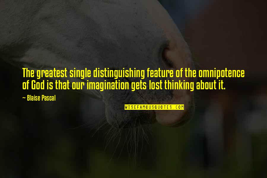 About Imagination Quotes By Blaise Pascal: The greatest single distinguishing feature of the omnipotence