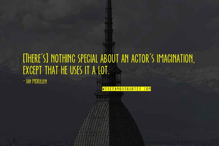 About Imagination Quotes By Ian McKellen: [There's] nothing special about an actor's imagination, except