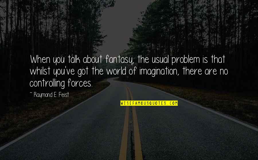 About Imagination Quotes By Raymond E. Feist: When you talk about fantasy, the usual problem