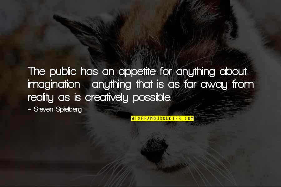 About Imagination Quotes By Steven Spielberg: The public has an appetite for anything about