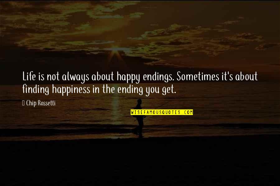 About Inspirational Movie Quotes By Chip Rossetti: Life is not always about happy endings. Sometimes