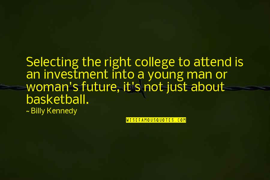 About Investment Quotes By Billy Kennedy: Selecting the right college to attend is an About Investment Quotes By Billy Kennedy: Selecting the right college to attend is an