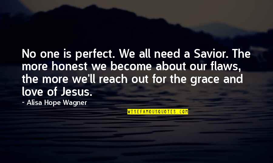 About Jesus Quotes By Alisa Hope Wagner: No one is perfect. We all need a