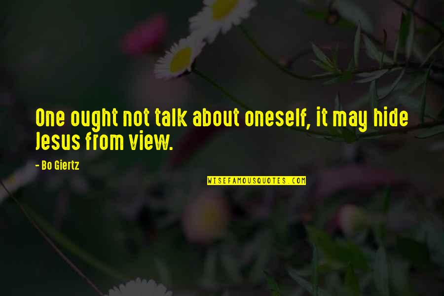 About Jesus Quotes By Bo Giertz: One ought not talk about oneself, it may