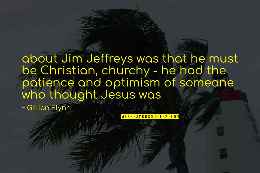 About Jesus Quotes By Gillian Flynn: about Jim Jeffreys was that he must be