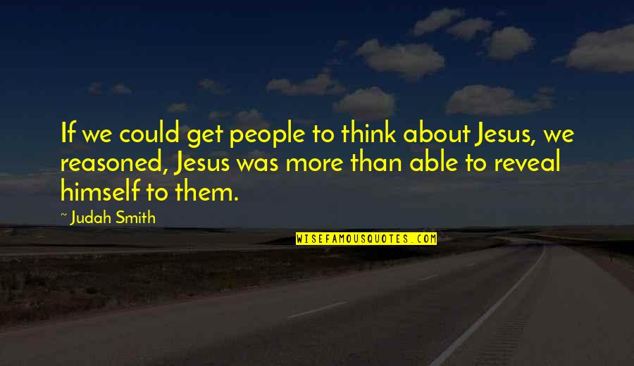 About Jesus Quotes By Judah Smith: If we could get people to think about