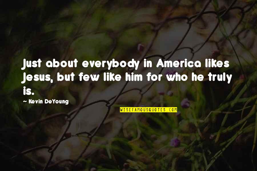 About Jesus Quotes By Kevin DeYoung: Just about everybody in America likes Jesus, but