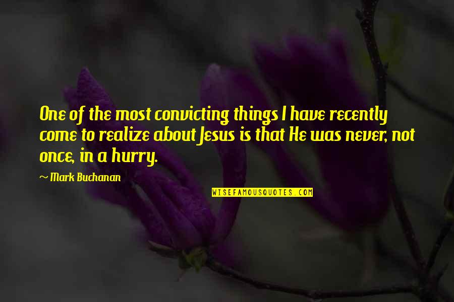 About Jesus Quotes By Mark Buchanan: One of the most convicting things I have