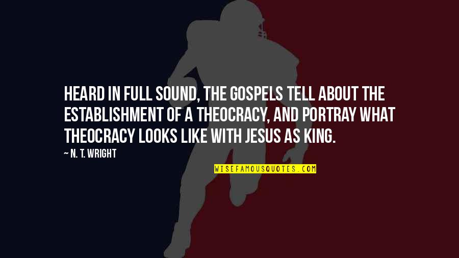 About Jesus Quotes By N. T. Wright: Heard in full sound, the Gospels tell about