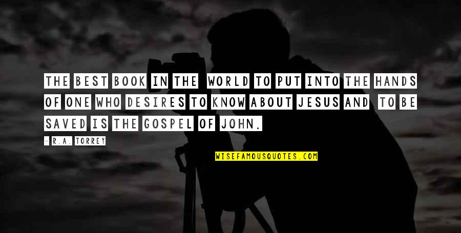 About Jesus Quotes By R.A. Torrey: The best book in the world to put