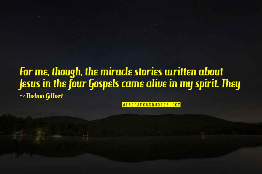 About Jesus Quotes By Thelma Gilbert: For me, though, the miracle stories written about